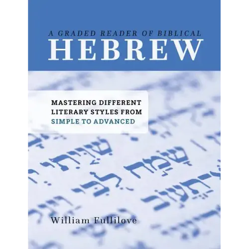 A Graded Reader of Biblical Hebrew: Mastering Different Literary Styles from Simple to Advanced