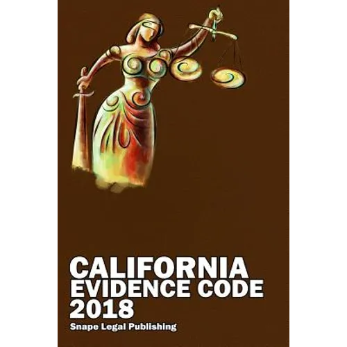 California Evidence Code 2018 - Paperback