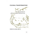 Colonial Transformations: The Cultural Production of the New Atlantic World,1580-1640