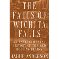 The Falls of Wichita Falls: An Environmental History of the Red Rolling Plains