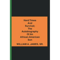 Hard Times and Survival; the Autobiography of an African-American Son