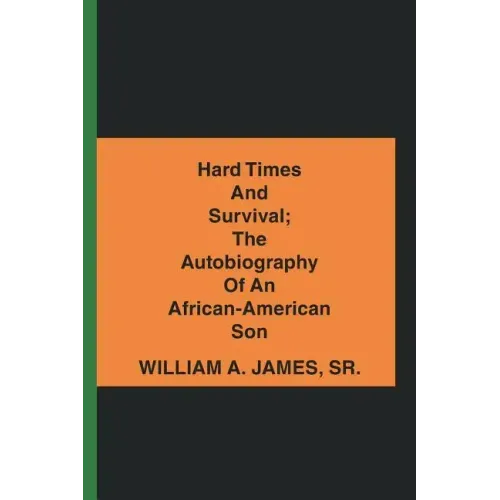 Hard Times and Survival; the Autobiography of an African-American Son