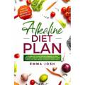 Alkaline Diet Plan: A Complete Guide for Beginners to Feel Amazing, Weight Loss, Increase Energy and Useful Tip and Tricks to Reach Your Goals