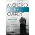 Anchored in the Current: Discovering Howard Thurman as Educator, Activist, Guide, and Prophet