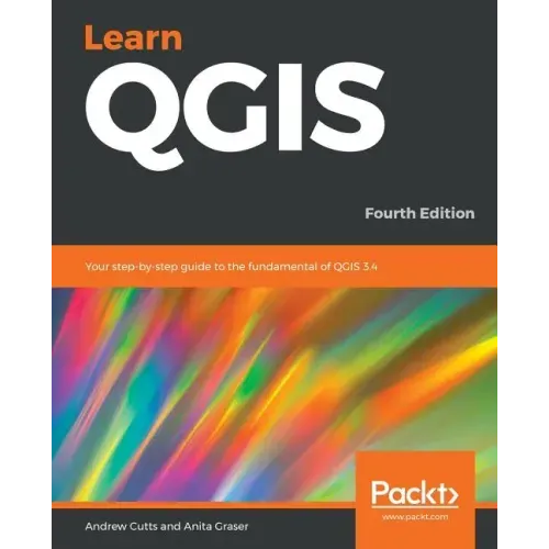Learn QGIS: Your step-by-step guide to the fundamental of QGIS 3.4