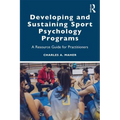 Developing and Sustaining Sport Psychology Programs: A Resource Guide for Practitioners