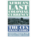 Africa's Last Colonial Currency: The Cfa Franc Story