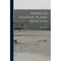 America's Fighting Planes In Action