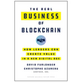 The Real Business of Blockchain: How Leaders Can Create Value in a New Digital Age