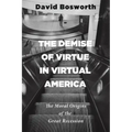 The Demise of Virtue in Virtual America: The Moral Origins of the Great Recession