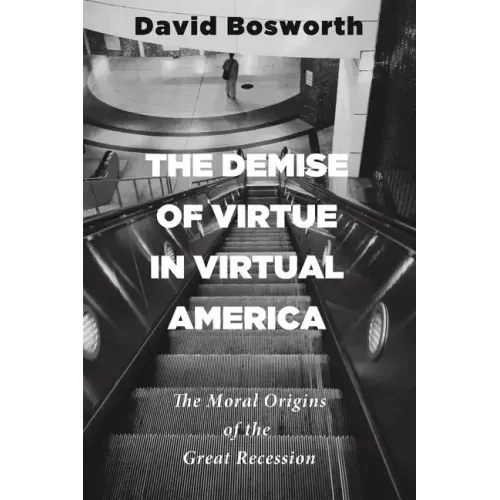 The Demise of Virtue in Virtual America: The Moral Origins of the Great Recession