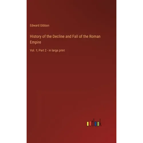 History of the Decline and Fall of the Roman Empire: Vol. 1; Part 2 - in large print