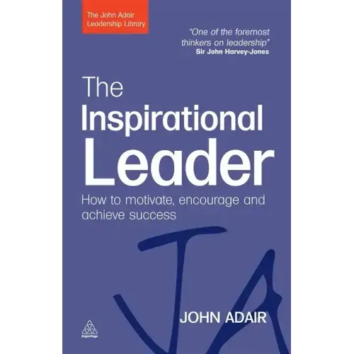The Inspirational Leader: How to Motivate, Encourage and Achieve Success