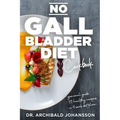 No Gallbladder Diet Cookbook: Essential Diet Guide, 111 Healthy Recipes and a 4-Week Diet Plan for a Missing or Dysfunctional Gallbladder