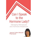 Can I Speak to the Hormone Lady?: Managing Menopause and Hormone Imbalances