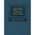 Annala Uladh: Annals Of Ulster, Otherwise, Annala Senait, Annals Of Senat