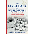 The First Lady of World War II: Eleanor Roosevelt's Daring Journey to the Frontlines and Back