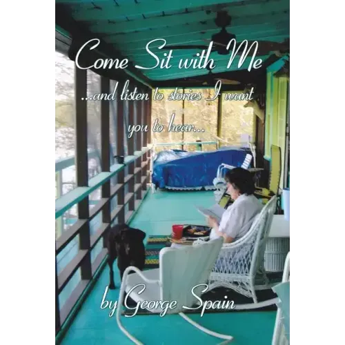 Come Sit with Me ...and Listen to Stories I Want You to Hear...