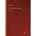The Psychology of Revolution: in large print