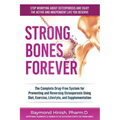 Strong Bones Forever: The Complete Drug-Free System for Preventing and Reversing Osteoporosis Using Diet, Exercise, Lifestyle, and Supplentation
