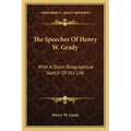 The Speeches of Henry W. Grady: With a Short Biographical Sketch of His Life
