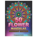 50 Flower Mandalas Midnight Edition: Big Mandala Coloring Book for Adults 50 Images Stress Management Coloring Book For Relaxation, Meditation, Happin