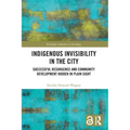 Indigenous Invisibility in the City: Successful Resurgence and Community Development Hidden in Plain Sight