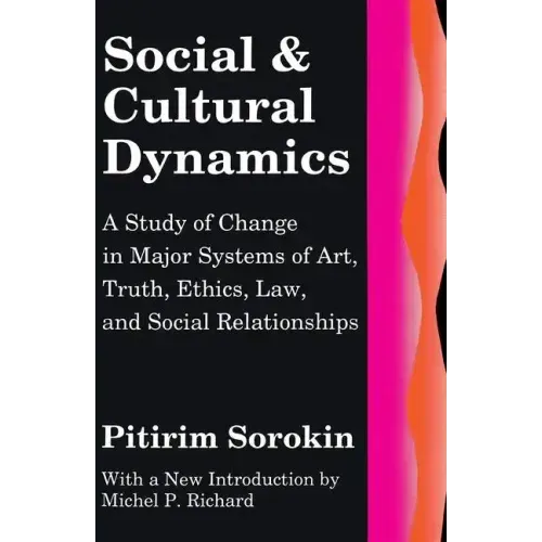 Social and Cultural Dynamics: A Study of Change in Major Systems of Art, Truth, Ethics, Law and Social Relationships