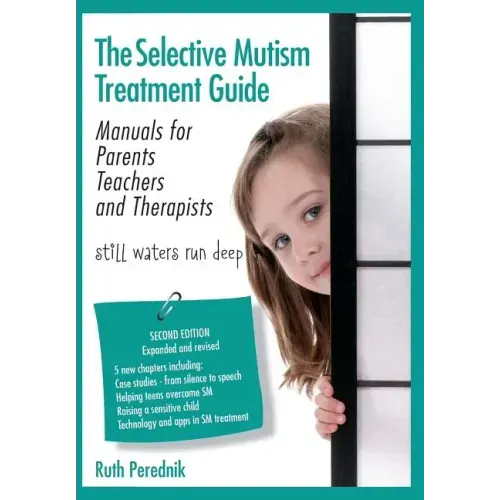 The Selective Mutism Treatment Guide: Manuals for Parents Teachers and Therapists. Second Edition: Still waters run deep
