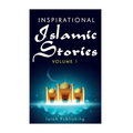 Inspirational Islamic Stories: Volume 1