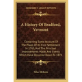 A History Of Bradford, Vermont: Containing Some Account Of The Place, Of Its First Settlement In 1765, And The Principal Improvements Made, And Events