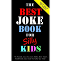 The Best Joke Book for Silly Kids. The Funniest Jokes, One Liners, Riddles, Brain Teasers, Knock Knock Jokes, Would You Rather and Trivia!: Children's