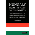 Hungary from the Nazis to the Soviets: The Establishment of the Communist Regime in Hungary, 1944-1948