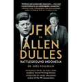 JFK vs. Allen Dulles: Battleground Indonesia