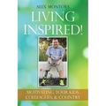 Living Inspired!: Motivating Your Kids, Colleagues, & Country