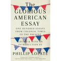 The Glorious American Essay: One Hundred Essays from Colonial Times to the Present
