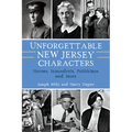 Unforgettable New Jersey Characters: Heroes, Scoundrels, Politicians and More