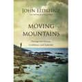 Moving Mountains: Praying with Passion, Confidence, and Authority