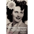 Childhood Shadows: The Hidden Story of the Black Dahlia Murder