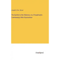 The Epistle to the Hebrews, in a Paraphrastic Commentary With Illustrations