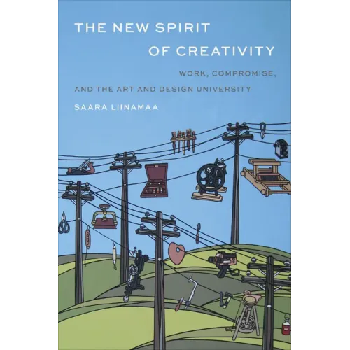 The New Spirit of Creativity: Work, Compromise, and the Art and Design University