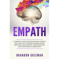 Empath: A Complete Guide for Developing Yourself and Your Gift, Exploring Manipulation, Emotional Intelligence, and Narcissism