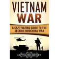 Vietnam War: A Captivating Guide to the Second Indochina War