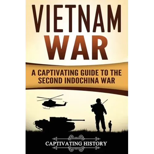 Vietnam War: A Captivating Guide to the Second Indochina War
