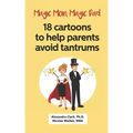 Magic Mom, Magic Dad: 18 cartoons to help parents avoid tantrums: Thirty years of research turned into simple cartoons to help parents with