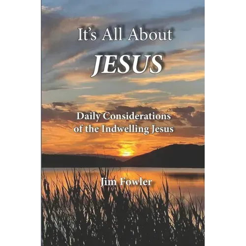 It's All about Jesus: Daily Consideration of the Indwelling Jesus