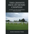 The Granite Men of Henri-Chapelle: Stories of New Hampshire's WWII Soldiers