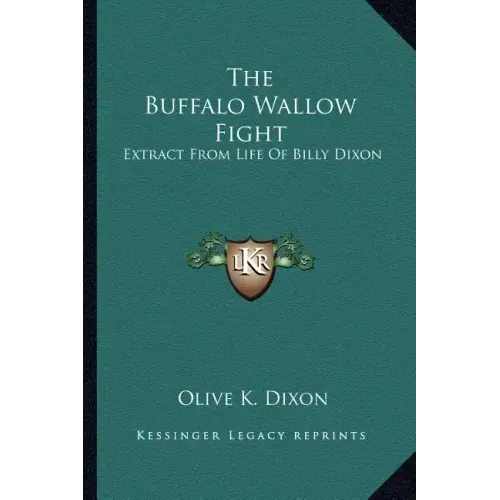 The Buffalo Wallow Fight: Extract from Life of Billy Dixon