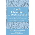 Land, Liberation, and Death Squads: A Priest's Story, Suchitoto, El Salvador, 1968-1977