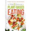 The Smart and Savvy Guide to Plant-Based Eating: Lose Weight. Heal Your Gut. Boost Your Brainpower.